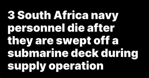 3 South Africa navy personnel die after they are swept off a submarine deck during supply operation